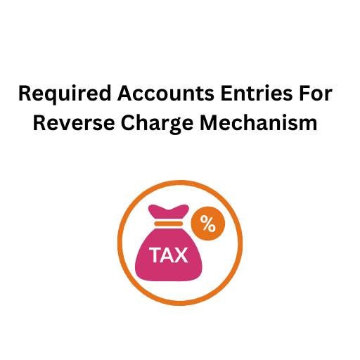 20.Required Accounts Entries For Reverse Charge Mechanism